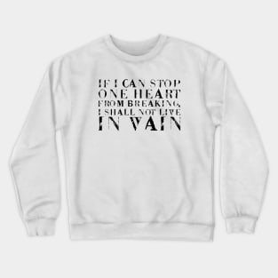 If I Can Stop One Heart From Breaking, I Shall Not Live In Vain black Crewneck Sweatshirt